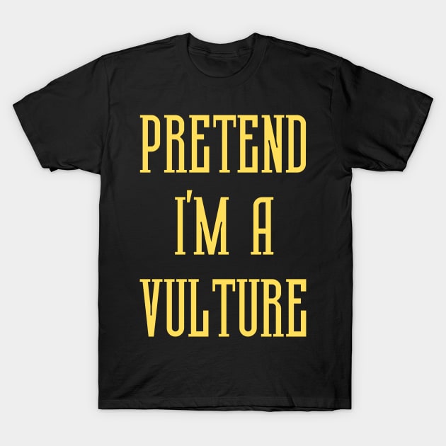 Pretend I'm A Vulture T-Shirt by Trandkeraka